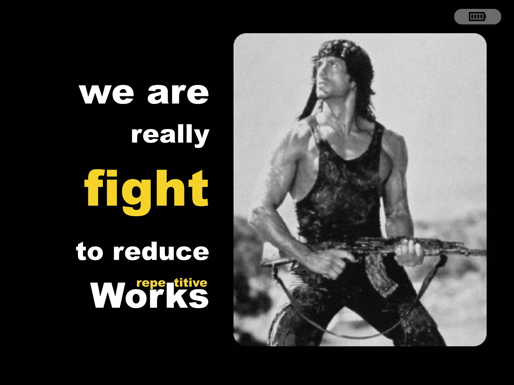 Works
we are
really
fight
to reduce
repe titive
 