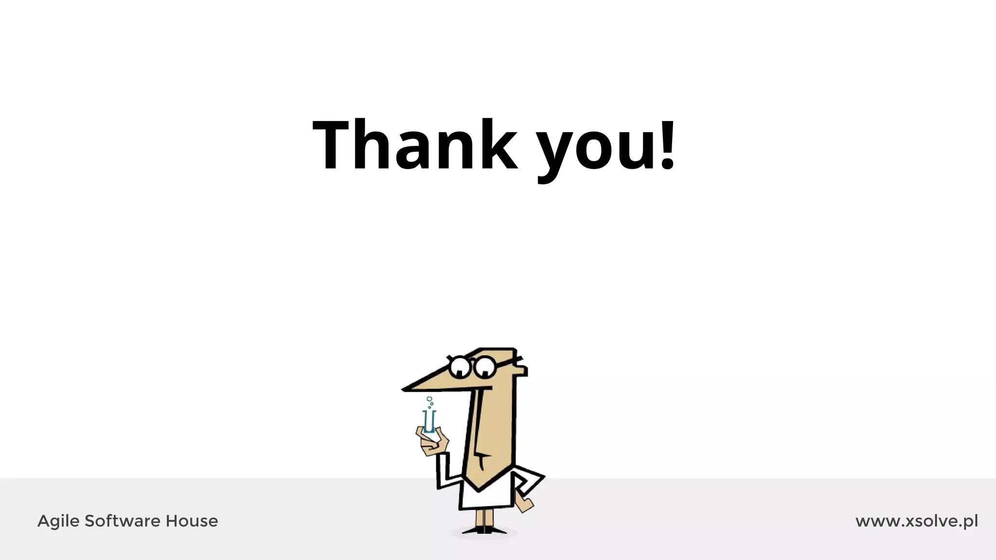 www.xsolve.plAgile Software House
Thank you!
 
