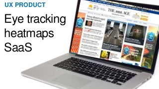 UX PRODUCT
Eye tracking
heatmaps
SaaS
 