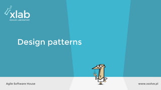 www.xsolve.plAgile Software House
Design patterns
 