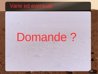 Varie ed eventuali  Domande ? 