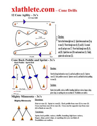 xlathlete.com– Cone Drills
12 Cone Agility – 3x’s
Cone Back Peddle and Sprint - 3x’s
Mighty Minnesota – 3x’s
 