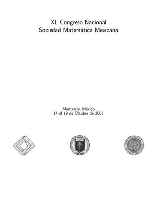 XL Congreso Nacional
Sociedad Matem´tica Mexicana
               a




          Monterrey, M´xico
                       e
     14 al 19 de Octubre de 2007
 