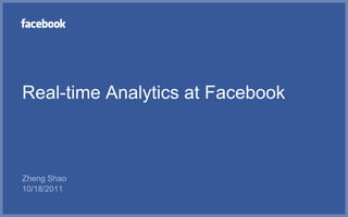 Real-time Analytics at Facebook



Zheng Shao
10/18/2011
 
