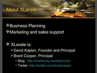 About XLerate
Business Planning
Marketing and sales support
 XLerate is:
David Kaplan, Founder and Principal
Brant Co...