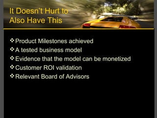 It Doesn’t Hurt to
Also Have This
Product Milestones achieved
A tested business model
Evidence that the model can be mo...