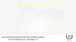 EXPERIÊNCIA DO ESTADO DE MT 
- A cidade de Comodoro (634 km de Cuiabá) está desenvolvendo um programa de regularização fundiária que 
pretende legalizar mais de 1.500 terrenos localizados em uma comunidade de baixa renda da zona urbana. Até o 
momento, o programa municipal Regulariza Comodoro já tirou da informalidade pelo menos 100 famílias. 
- “Pelo programa do município, este morador recebe o título e se torna proprietário pleno, sem precisar aguardar este 
período”, explica Rogério. 
- os moradores também são isentos de tributos, como é o caso do Imposto Predial e Territorial Urbano (IPTU) e do 
Imposto sobre a Transmissão de Bens Imóveis (ITBI) e também de emolumentos referentes ao registro do terreno. 
- Participação da ANOREG e dos cartórios 
 