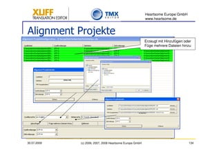 Heartsome Europe GmbH
                                                          www.heartsome.de


Alignment Projekte
                                                          Erzeugt mit Hinzufügen oder
                                                          Füge mehrere Dateien hinzu




30.07.2009   (c) 2006, 2007, 2008 Heartsome Europe GmbH                            134
 