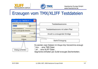 Heartsome Europe GmbH
                                                                    www.heartsome.de


Erzeugen vom TMX/XLIFF Testdateien

                                                Testdateibasisname


                                       Testdateibasisname mit vollem Pfad

                                         Anzahl zu erzeugender Einträge



                                                  Starte Erzeugung

                      Es werden zwei Dateien im Araya tmp Verzeichnis erzeugt:
                      *.tmx … eine TMX Datei
   Dialog schließen   *.xlf … eine XLIFF Datei
                      Segmente enthalten per Zufall erzeugte Zeichenketten.




30.07.2009             (c) 2006, 2007, 2008 Heartsome Europe GmbH                           147
 