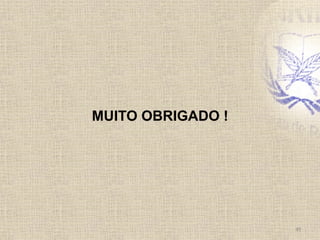 49	
  
MUITO OBRIGADO !
 