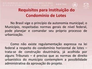 No Brasil vige o princípio da autonomia municipal; o
Município, respeitadas normas gerais de nível federal,
pode planejar ...