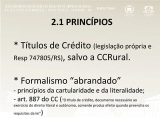  
	
  	
  	
  	
  	
  	
  	
  	
  2.2	
  ESPÉCIES	
  E	
  LEGISLAÇÕES	
  
	
  
2.2.1	
  Cédulas	
  de	
  Crédito	
  Rural	...