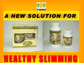 A NEW SOLUTION FOR  HEALTHY SLIMMING 