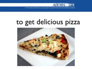 to get delicious pizza
 