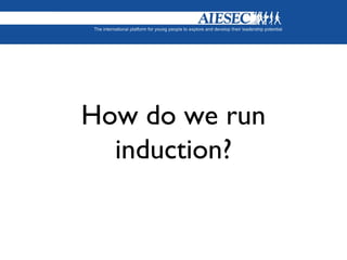 How do we run
induction?
 