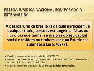 PESSOA	JURÍDICA	NACIONAL	EQUIPARADA	A	
ESTRANGEIRA	
A	pessoa	jurídica	brasileira	da	qual	parWcipem,	a	
qualquer	~tulo,	pes...