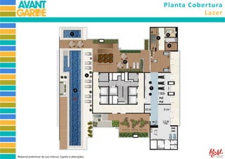 Planta Cobertura
Lazer
Material preliminar de uso interno. Sujeito a alterações.
 