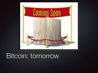 Text
Bitcoin: tomorrow
 