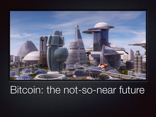 Text
Bitcoin: the not-so-near future
 