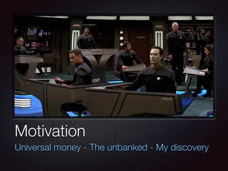 Text
Motivation
Universal money - The unbanked - My discovery
 