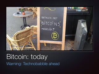 Text
Bitcoin: today
Warning: Technobabble ahead
 