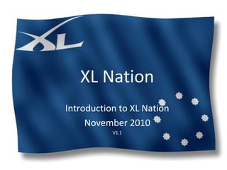 XL Nation
Introduction to XL Nation
November 2010
V1.1
 