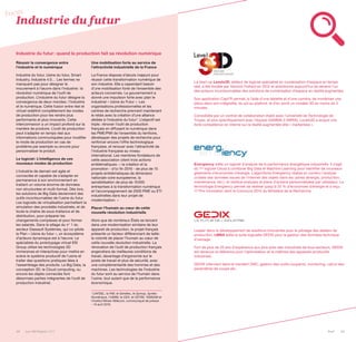 28 Les 100 Digital | 2015 PwC 29
Industrie du futur: quand la production fait sa révolution numérique
Réussir la convergence entre
l’industrie et le numérique
Industrie du futur, Usine du futur, Smart
Industry, Industrie 4.0… Les termes ne
manquent pas pour désigner le
mouvement à l’œuvre dans l’industrie: la
révolution numérique de l’outil de
production. L’industrie du futur désigne la
convergence de deux mondes: l’industrie
et le numérique. Cette fusion entre réel et
virtuel redéfinit complètement les modes
de production pour les rendre plus
performants et plus innovants. Cette
interconnexion a un impact profond sur la
manière de produire. L’outil de production
peut s’adapter en temps réel aux
informations communiquées pour modifier
le mode de production en cas de
problème par exemple ou encore pour
personnaliser le produit.
Le logiciel: L’intelligence de ces
nouveaux modes de production
L’industrie de demain est agile et
connectée et capable de s’adapter en
permanence à son environnement en
traitant un volume énorme de données
non structurées et multi-format. Dès lors,
les solutions de Big Data deviennent des
outils incontournables de l’usine du futur.
Les logiciels de virtualisation permettent la
simulation des procédés industriels, et de
toute la chaîne de sous-traitance et de
distribution, pour préparer les
changements complexes et pour former
les salariés. Dans le sillage du n° 1 du
secteur Dassault Systèmes, qui co-pilote
le Plan « Usine du futur », un écosystème
d’acteurs dynamique est à l’œuvre. Le
spécialiste du prototypage virtuel ESI
Group utilise les technologies 3D
immersives et interactives pour mettre en
scène le système productif de l’usine et
traiter des questions pratiques liées à
l’assemblage des produits. Le Big Data, la
conception 3D, le Cloud computing, ou
encore les objets connectés font
désormais parties intégrantes de l’outil de
production industriel.
Une mobilisation forte au service de
l’attractivité industrielle de la France
La France dispose d’atouts majeurs pour
réussir cette transformation numérique de
son industrie. Elle a cependant besoin
d’une mobilisation forte de l’ensemble des
acteurs concernés. Le gouvernement a
donné une impulsion forte avec plan le
industriel « Usine du Futur ». Les
organisations professionnelles et les
centres de recherche prennent maintenant
le relais avec la création d’une alliance
dédiée à l’industrie du futur1. L’objectif est
triple: rénover l’outil de production
français en diffusant le numérique dans
les PME/PMI de l’ensemble du territoire,
développer des projets de recherche pour
renforcer encore l’offre technologique
française, et renouer avec l’attractivité de
l’industrie française au niveau
international. Les membres fondateurs de
cette association citent trois actions
emblématiques: « la création et la
promotion - d’ici fin 2016 - de plus de 15
projets emblématiques de dimension
nationale voire européenne, la
sensibilisation de plus de 15000
entreprises à la transformation numérique
et l’accompagnement de 2000 PME ou ETI
industrielles dans leur projet de
modernisation. »
Placer l’humain au cœur de cette
nouvelle révolution industrielle
Alors que de nombreux États se lancent
dans une modernisation similaire de leur
appareil de production, le projet français
présente un facteur différenciant de taille:
la volonté de placer l’humain au cœur de
cette nouvelle révolution industrielle. La
rénovation de l’outil de production français
engendrera de meilleures conditions de
travail, davantage d’ergonomie sur le
poste de travail et plus de sécurité, avec
une complémentarité des hommes et des
machines. Les technologies de l’industrie
du futur sont au service de l’humain dans
l’usine, tout autant que de la performance
économique.
1 L’AFDEL, la FIM, le Gimélec, le Symop, Syntec
Numérique, l’UIMM, le CEA, le CETIM, l’ENSAM et
l’Institut Mines-Télécom, communiqué de presse
- 14 avril 2015.
La start-up Levels3D, éditeur de logiciel spécialisé en numérisation d’espace en temps
réel, a été fondée par Yannick Folliard en 2012 et ambitionne aujourd’hui de devenir l’un
des acteurs incontournables des solutions de numérisation d’espace en réalité augmentée.
Son application Capt’R permet, à l’aide d’une tablette et d’une caméra, de numériser une
pièce dans son intégralité, du sol au plafond, et d’en sortir un modèle 3D en moins de 3
minutes.
Consolidée par un contrat de collaboration établi avec l’université de Technologie de
Troyes, et plus spécifiquement avec l’équipe GAMMA 3 (INRIA), Levels3D a acquis une
forte compétence en interne sur la réalité augmentée dite « markerless ».
Energiency édite un logiciel d'analyse de la performance énergétique industrielle. Il s’agit
du 1er logiciel Cloud à combiner Big Data et Machine Learning pour identifier de nouveaux
gisements d’économies d’énergie. L‘algorithme Energiency réalise en continu l'analyse
croisée des données issues de l’internet des objets dans les usines (énergie, production,
maintenance, etc.), et restitue analyses et plans d'actions personnalisées par utilisateur. La
technologie Energiency permet de réaliser jusqu’à 20 % d'économies d'énergie et a reçu
17 Prix Innovation dont le Concours 2014 du Ministère de la Recherche.
Leader dans le développement de solutions innovantes pour le pilotage des ateliers de
production, LMBA édite la suite logicielle GEDIX pour la gestion des données technique
d’usinage.
Fort de plus de 25 ans d’expérience aux plus près des industriels de tous secteurs, GEDIX
est devenue la référence pour l’optimisation et la maîtrise des appareils productifs
industriels.
GEDIX intervient dans le transfert DNC, gestion des outils coupants, monitoring, calcul des
paramètres de coupe etc.
Industrie du futur
Focus
 