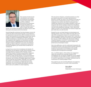 Pierre Marty
Associé PwC
Responsable du secteur Technologies
Nous sommes très heureux de
vous présenter notre analyse
des entreprises du numérique
français. Cette étude, initiée
par PwC en 2008 en
partenariat avec l’Association
Française Des Éditeurs de
Logiciels et Solutions Internet,
porte, à l’instar des années
passées, sur les éditeurs de logiciels, les éditeurs de jeux vidéo
ainsi que les fournisseurs de services internet.
L’activité logicielle est devenue l’un des principaux vecteurs de
création de valeur de l’économie française. Les entreprises et
les organisations repensent leurs offres de produits et services
à partir des promesses de la technologie, en particulier dans la
création, la capture et l’exploitation de données. Ainsi, les
modèles économiques se transforment, chacun développant
des compétences qui empiètent sur des domaines autrefois
réservés à d’autres, indépendamment du secteur d’activité
d’origine (matériel, immatériel ou services). Ces évolutions
rendent par ailleurs délicate la constitution de classements
sectoriels homogènes, qu’il convient donc de relativiser en
conséquence.
Le logiciel est au cœur de la virtualisation de la planète. Et
l’émergence de cette planète virtuelle, dont les premiers jalons
sont posés depuis un certain nombre d’années, connaît
aujourd’hui un point d’inflexion sans précédent. S’appuyant
sur la mobilité, l’accès mutualisé et illimité via le cloud,
l’analyse en temps réel des données, et une personnalisation
accrue, cette économie de l’expérience bouleverse toutes les
entreprises, tout en offrant de multiples opportunités. Chaque
acteur se doit donc de provoquer, d’anticiper ou au minimum
de répondre à ces évolutions, ce qui peut passer par des
acquisitions, des investissements ciblés dans des sociétés
émergentes, ou par une transition des produits et services
offerts axés sur la mobilité et le cloud computing.
S’ils sont porteurs d’espoirs, ces bouleversements ne se font
pas toujours sans peine sur les plans opérationnels et
financiers. En effet, par nature, une transition vers le Saas, en
lissant revenus et marges dans le temps, sacrifie un peu de
croissance à court terme, mais offre en contrepartie une
visibilité bien supérieure aux modèles classiques, du fait de la
récurrence des revenus à moyen et long terme. Par ailleurs,
nombreux sont ceux qui cherchent encore une monétisation
concrète de leur plateforme numérique. Enfin, chacun doit
adapter son offre et son organisation aux menaces chaque jour
plus réelles liées à la cyber-sécurité.
Quoiqu’il en soit, sur le plan financier, les investisseurs ont
répondu présents. Ainsi, entre le début de l’année 2011 et fin
mars 2015, la progression moyenne du cours de bourse des
éditeurs de logiciel français cotés a atteint 118 %, contre 82 %
pour le NASDAQ et 29 % pour le CAC 40 sur la même période!
Sur cinq ans, le chiffre d’affaires des 100 premiers éditeurs
français de logiciels a crû de 33 %. Ce dynamisme se révèle
particulièrement remarquable quand on le compare aux
performances économiques du pays.
Dans cette publication, outre les traditionnels classements des
entreprises du secteur, nous nous sommes attachés à présenter
un panorama ainsi que des témoignages sur les grandes
évolutions représentatives de la transformation digitale
orchestrée par les entreprises du numérique.
Avec « les 100 du digital », PwC confirme son engagement
auprès des entreprises du numérique français, en les
accompagnant avec une gamme complète de services adaptés
aux entreprises de toute taille du secteur, comprenant l’audit,
le conseil en organisation et en stratégie, l’assistance dans les
transactions et le conseil juridique et fiscal.
Nous espérons que cette nouvelle publication vous apportera
un éclairage pertinent sur un secteur riche de promesses.
 