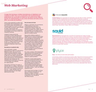 30 Les 100 Digital | 2015 PwC 31
L’usage des terminaux mobiles (smartphones et tablettes) s’est
confirmé en 2014. D’où une accentuation des investissements
publicitaires (en particulier la vidéo) sur ses petits écrans. Mais le
secteur du webmarketing n’a pas connu de levées de fonds record.
2014, une année de transition.
L’écran unique appartient au passé. Avec
la banalisation des smartphones et, dans
une moindre mesure, des tablettes, les
Français jonglent d’un écran à un autre. Le
consommateur est devenu hyper connecté
et mobile. Cette évolution des
comportements implique une adaptation
des stratégies avec la mise en place d’un
marketing crosscanal.
L’analyse en temps réel de très
nombreuses données hétérogènes est
primordiale pour proposer des actions
personnalisées. C’est l’une des raisons qui
explique que Weborama a augmenté ses
investissements technologiques de 20 %
en 2014. 3,1 millions d’euros ont ainsi été
investis dans la plate-forme, dans
l’architecture Big data et dans la data
science.
Smartphone et publicité vidéo
Autre confirmation: la place
prépondérante du Web et en particulier du
téléphone mobile. Alors que tous les
médias historiques (télévision, presse,
radio) reculent à l’exception de l’affichage,
le Web est le seul support publicitaire à
attirer toujours plus d’investissements de
la part des annonceurs. Et en particulier à
destination des smartphones: les
investissements publicitaires ont bondi de
77 % l’an passé, pour atteindre
407 millions d’euros.
Autre secteur dynamique l’an passé: la
publicité vidéo. Le « display » (bannières et
pubs vidéo) a pesé 813 millions d’euros en
2014 (+8 %). Une croissance portée par le
boom du... mobile. Résultat, près d’un
dispositif publicitaire sur trois intègre
désormais de la vidéo.
Peu de levées de fonds
Malgré la confirmation de ces tendances,
le webmarketing n’a pas connu
d’importantes levées de fonds. À la
périphérie de ce secteur, l’éditeur de
solutions de gestion de la relation client et
de la réputation sur les médias sociaux
Synthesio a finalisé un deuxième tour de
table de 16 millions d’euros.
Plyce (chiffre d’affaires supérieur à
500000 euros au premier semestre 2014)
leader français du shopping géolocalisé
sur mobile (diffusion en temps réel
d’informations géolocalisées sur les offres
promotionnelles des magasins alentour), a
levé 1,5 million d’euros auprès de Caloga
et de Bpifrance. Quant à l’outil SEO très
facile à maîtriser d’Optimiz Me (1 million
d'euros de chiffre d'affaires), il a séduit
plusieurs investisseurs. Au total, la
start-up lyonnaise a bouclé une levée de
fonds de 438000 euros.
Par contre, le secteur a été marqué par le
rapprochement entre le groupe français
spécialisé dans la publicité en ligne
Ebuzzing et la start-up montpelliéraine
Teads (un "ad tech provider").
Finalement, l’année passée apparaît
comme une période de transition. En ce
début 2015, la maturité de nouvelles
technologies incite les retailers et les
services marketing à accentuer la
personnalisation (publicité géolocalisée,
omnicanal, Internet des objets, analyse
des réseaux sociaux…) pour une meilleure
expérience client.
D’où la levée record de Sigfox. En février
2015, l’entreprise toulousaine qui veut
déployer un réseau mondial de
transmission dévolu aux objets connectés
a rassemblé un tour de table de
100 millions d’euros.
Content Square est le spécialiste de l’optimisation des sites Web et mobile. L’entreprise
propose une offre complémentaire de solutions SaaS et de services, qui permet
d'analyser, tester et optimiser les parcours clients pour augmenter la performance des
sites internet. En 2014, Content Square a été récompensée par Gartner comme l'une des 4
technologies les plus innovantes au monde en e-commerce. Content Square compte une
centaine de clients fidèles, parmi lesquels les leaders de la vente en ligne, tels Cdiscount,
Vente-Privée, Yves Rocher, L’Oréal, LVMH, ou le Printemps.
Squid Solutions est spécialisé dans le domaine de l’analytique de l’usage et travaille
spécifiquement avec les éditeurs de contenus. Ces acteurs doivent connaître parfaitement
l’usage qui est fait de leurs contenus pour déterminer le prix de leurs abonnements,
mesurer la satisfaction des utilisateurs et développer de nouvelles fonctionnalités. Squid
Solutions fournit aux leaders mondiaux de ce secteur, Elsevier ou ProQuest, une
plateforme Big Data, des tableaux analytiques et des applications de visualisations claires,
désignées et stratégiques. Fondée en 2004 la société est basée à Paris et vient récemment
d’ouvrir un bureau à San Francisco.
Plyce: des offres promotionnelles géolocalisées
Les terminaux mobiles ont révolutionné l’accès au Web. Aujourd’hui et encore plus demain,
ils vont révolutionner le commerce électronique. Devenu omnicanal, le consommateur
désire obtenir des services personnalisés comme les offres promotionnelles géolocalisées.
C’est exactement le créneau de cette société spécialisée dans le mobile-to-store qui
facture une campagne entre 5000 et 50000 euros en fonction du nombre de points de
vente concernés et de services additionnels. Un service qui a déjà séduit Etam, Darty et
Marionnaud.
Web Marketing
Focus
 