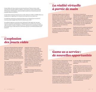 Alors que la dématérialisation représente
désormais la majorité des ventes de jeux
vidéo, le phénomène des jouets vidéo a
envahit le marché avec les déferlantes
Skylanders, Disney Infinity ou le succès
plus récent des Amiibo. Lego a d’ailleurs
annoncé récemment une alliance avec
Warner et pour offrir prochainement aux
joueurs, une interactivité avec l’univers de
la marque.
Cette nouvelle façon d'appréhender le jeu
vidéo à travers une « rematérialisation »
des supports, permet désormais aux
joueurs d’explorer à la fois le virtuel,
grâce à l’interactivité, et le monde réel
avec les figurines. Grâce à la diffusion
massive de terminaux compatibles et la
très forte pénétration des consoles de
dernière génération, les jouets connectés
s’annoncent déjà comme une évolution
naturelle du marché.
Jusqu’alors réservé aux licences
mondiales, le jouet vidéo est donc en
passe de devenir une réalité pour les
entreprises de production de plus petite
taille et un vecteur de création de
nouvelles propriétés intellectuelles. En
France certaines entreprises se sont
lancées récemment sur ce créneau avec
succès. Ainsi Péoléo Entertainement
propose depuis 2013 le jeu Drakerz alliant
cartes et avatars virtuels. Plus récemment
la société Hanakaï a fait financer son
projet Prodigy sur la plateforme
Kikcstarter avec succès et annonce la
sortie de son jeu pour la fin de cette
année.
Le créneau s’annonce donc porteur à
l’image du formidable engouement pour
les objets connectés.
Longtemps imaginée dans les films de
Science-Fiction, la réalité virtuelle est
désormais bien concrète et elle s'invite
désormais dans les foyers. Ces technologies
dépassent même le seul cadre du jeu vidéo
(cinéma, médecine, tourisme,
immobilier,…), même si l’industrie ludique
a d’ores et déjà fait sienne l’immersion et de
la simulation dans de nombreuses
productions à venir.
La réalité virtuelle et la réalité augmentée
repoussent les limites du jeu vidéo et
permettent de proposer de nouvelles
interactions.
Pour l’instant cantonnée aux
expérimentations, la réalité virtuelle devrait
connaître une concrétisation importante en
2015 avec les probables premières
commercialisations des plateformes de jeu.
Les célèbres Occulus Rift, Samsung Gear ou
encore Hololens sont donc attendus par les
consommateurs, avec leurs applications
dans les mois qui viennent.
Nombreuses sont les sociétés de production
françaises de jeu vidéo à travailler sur ce
créneau depuis plusieurs mois et les
projections de marché à plusieurs milliards
de dollars d’ici quelques années
encouragent le positionnement de
nombreuses entreprises sur ce créneau.
Souvent associé au "Cloud gaming", le GaaS
propose une dématérialisation des
contenus et profite de la puissance de
serveurs dédiés pour offrir aux joueurs une
expérience de jeu multiple et inédite. Le
GaaS redéfini le modèle de consommation
et donc de distribution des production en
proposant au joueur d’accéder, à l'instar de
Deezer dans la musique ou de Netflix pour
l’audiovisuel, à un catalogue de jeux vidéo
moyennant un abonnement mensuel.
L’achat du produit se transforme dès lors en
accès à un service. Ce nouveau modèle de
distribution sur lequel Sony notamment a
pris une position importante en rachetant
un pur player en 2013 pourrait devenir un
standard dans les prochaines années grâce
au très haut débit et au développement
croissant des offres couplées des
opérateurs.
La télévision reste le premier écran et le
centre de divertissement numéro un de la
famille. Le Game as a service permettra de
proposer comme certains le font déjà une
véritable expérience de jeu vidéo sur ce
téléviseur.
Les éditeurs français s’intéressent de près à
ces technologies et à cette nouvelle forme
de distribution qui pourrait rebattre les
cartes de la domination actuelle par
certaines plateformes.
L'explosion
des jouets vidéo
La réalité virtuelle
à portée de main
Game as a service:
de nouvelles opportunités
PwC 4746 Les 100 Digital | 2015
Focus
Focus
Focus
L’année 2014 a été vécue comme une année charnière par l’industrie du jeu vidéo;
saturation des marchés mobiles et tablettes, renouveau des consoles et foisonnement
d’innovations technologiques, annoncent déjà les expériences interactives qui seront
proposées demain aux joueurs.
Le Top 30 des entreprises françaises du jeu vidéo réalisé par le SNJV et l'AFDEL illustre ces
changements et rappelle que la croissance des entreprises est au rendez-vous.
La vitalité des entreprises en matière de production ne se dément pas avec plus de 2
nouveaux projets engagés dans l’année en moyenne par société.
Les tendances apparues ces derniers mois confirment le rôle majeur que vont jouer
certaines innovations technologiques et l’élargissement des marchés. Ainsi, les jouets
vidéo, la réalité virtuelle et le "game as a service" explorent de nouvelles façons d'aborder
les pratiques du jeu vidéo tant par les innovations que par les nouvelles pratiques qu’ils
proposent.
 