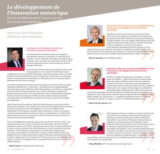 48 Les 100 Digital | 2015 PwC 49
Le développement de
l’innovation numérique
Forces et faiblesses de la France vues par
les acteurs internationaux
Interview de 6 Dirigeants
d'éditeurs internationaux
La France, terre de logiciel, en route vers
l’excellence, mais peut mieux faire…
La France possède de nombreux atouts qui conjuguent
parfaitement innovation et numérique, et contribuent à la
croissance. On ne compte plus les études et les rapports qui le
montrent. Ainsi, on évoque une augmentation brute de 40 %
du résultat opérationnel pour une entreprise qui réussit sa
mutation numérique.
Parmi les atouts français, saluons tout d’abord le haut niveau
de nos ingénieurs, et ce n’est pas le fait du hasard si leurs
compétences sont très recherchées à l’étranger. Nous figurons même, grâce à eux dans
le peloton de tête mondial dans le domaine du Big Data. Ces derniers se transforment
parfois en entrepreneurs du numérique et le dynamisme de nos start-ups participent
pleinement de cette France qui gagne.
De nombreux dispositifs de soutien ont été mis en place ces dernières années. Les plans
industriels, l’offensive de la « French Tech », l’investissement de la Banque Publique
d’Investissement sont le reflet d’une réelle volonté politique en la matière. La même BPI a
investi 86 millions d’euros dans 26 start-ups (+161 %), est montée au capital de 15
grandes entreprises et ETI (+14 %) l’année dernière. Enfin, les dispositifs d’exonération
fiscale et sociale sur les dépenses de R&D, attachés au statut de Jeunes Entreprises
Innovantes (JEI), dont bénéficient de nombreuses start-ups, ont permis de consolider
leur progression.
Ainsi les atouts sont-ils nombreux. Mais des lacunes demeurent encore pour libérer
l’innovation numérique. Nous voyons encore trop souvent des pépites françaises quitter
la France pour poursuivre leur développement, ce qui est très différent d’un
déploiement à l’international, nécessaire dans le numérique. Se pose ici la question
cruciale du financement des entreprises et de leur accompagnement. Crowdfunding,
capital-risque, doivent être encouragés, de même que l’accès par les jeunes pousses
innovantes à la commande publique.
Enfin, le développement numérique nous paraît aussi d’ordre culturel. En effet, nous
constatons encore trop souvent un certain écart de perception, de la part d’entités
publiques et privées, entre l’effort à produire pour assurer leur transition numérique et
le risque à ne pas y procéder. Et le rôle de Microsoft, fort de son savoir-faire et de son
expérience, est précisément d’accompagner la transformation numérique des
entreprises et de conquérir le maximum de croissance. Depuis 2008, le programme
BizSpark fournit un solide coup de pouce à plus de 300 jeunes entreprises innovantes
françaises chaque année. Et ce sont plus de 1300 start-ups qui ont ainsi été soutenues
depuis, en France. Cet engagement fort, ce principe d’innovation sont au cœur de son
modèle industriel.
> Alain Crozier, Président de Microsoft France
Quels sont, selon vous, les atouts et les faiblesses de la
France pour le développement de l'innovation
numérique?
L’excellence de nos écoles et de nos universités permet de
former des jeunes ingénieurs à la hauteur des entreprises les
plus performantes dans le domaine de l’innovation numérique.
A Sophia Antipolis, notre site emploie 5000 personnes dont une
majorité d’ingénieurs formés en France. Derrière bon nombre
de jeunes entreprises, un réseau d’investisseurs
particulièrement dynamique permet de soutenir un vivier
important de start-ups. Cependant le manque de souplesse du système français ainsi
qu’une taxation des entrepreneurs plus lourde que la moyenne européenne donnent une
image d’un pays encore peu favorable à l’esprit d’entreprendre et donc à l’innovation.
> Hervé Couturier, Head of R&D, Amadeus
Quels sont, selon vous, les atouts et les faiblesses de la
France pour le développement de l'innovation
numérique?
Le CIR est un dispositif central pour l’innovation – qu’il est
urgent de stabiliser – et BPI France mène une action positive
allant du soutien à la R&D au renforcement du capital des
entreprises innovantes. Cependant, les investissements en
capital risque restent relativement faibles en France, comparé à
d’autres pays, et le manque de dynamiques de consolidation
industrielle impacte négativement les efforts d’innovation de
l’écosystème numérique français. Des positions de leaders sont pourtant à conquérir, et
rapidement, dans le domaine de l’Internet Industriel (Business Networks, dont SAP est le
leader mondial, IoT, usine du futur…). La politique publique de soutien à l’innovation
commence à le prendre en compte, ce qui est un excellent signal pour l’avenir.
> Henri van der Vaeren, SAP
Historiquement, la France a toujours su innover. Parmi les pays
à haut revenu, les entreprises de notre pays font partie des
meilleures concernant l’usage des nouvelles technologies.
Aujourd’hui, nous assistons à l’émergence d’entreprises pour
lesquelles la croissance passe par le numérique, comme
Finexkap (affacturage) ou Uber (service). L’innovation est dans
les nouveaux usages qu’elles mettent en œuvre et que la
technologie rend possible. C’est un stimulant fondamental pour
l’innovation. Par ailleurs, de nouveaux marchés s’ouvrent avec
les objets connectés et le big data. Je suis sûr que notre jeunesse
sera assez insolente et imaginative pour s’y engouffrer. A mon
sens, la France a tous les atouts pour être le champion européen du numérique. Pour cela,
il lui faut juste oser entreprendre.
> Serge Masliah, EVP - Directeur Général de Sage France
 