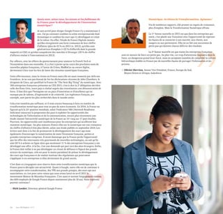 50 Les 100 Digital | 2015 PwC 51
Quels sont, selon vous, les atouts et les faiblesses de
la France pour le développement de l'innovation
numérique?
Je suis arrivé pour diriger Google France il y a maintenant 2
ans. J’ai pu constater combien la scène entreprenariale était
dynamique et combien les start-ups s’y développait et créait
de la valeur. En effet, l’étude de France Digitale montre
qu’elles enregistrent une forte croissance de leur chiffre
d’affaires (plus de 43 % en 2013 vs. 2012), qu’elles sont
génératrices d’emplois (+22 % d’effectifs dont la grande
majorité en CDI) et qu’elles conquièrent des marchés à l’étranger (39 % du chiffre
d’affaires réalisé à l’international en 2013).
Par ailleurs, avec les efforts du gouvernement pour soutenir la French Tech et
l’écosystème dans son ensemble, il y a fort à parier qu’au cours des prochains mois de
nouvelles pépites françaises, à l’instar de Criteo, BlaBlaCar ou encore Sigfox,
deviennent à leur tour les fers de lance des réussites numériques françaises.
Cette effervescence, nous la vivons en France mais elle est aussi ressentie par-delà nos
frontières. Je ne suis pas étonné de lire les déclarations récentes de John Chambers, le
dirigeant de Cisco, qui qualifiait la France de “The Next Big Thing” du numérique. Avec
160 entreprises françaises présentes au CES 2015, c’est-à-dire la 2e délégation derrière
celle des États-Unis, notre pays a réalisé auprès des investisseurs une démonstration de
force. Il faut dire que l’hexagone est un pays d’innovation et d’excellence qui ne
manque pas de talents, d’ingéniosité et de créativité. Les ingénieurs français, par
exemple, sont parmi les plus recherchés dans le monde entier.
Cela n’est toutefois pas suffisant, et il reste encore beaucoup à faire en matière de
transformation numérique pour tout un pan de notre économie. En 2014, la France ne
figurait qu’à la 25e position mondiale, selon l’indicateur NRI (Network Readiness
Indicator) mesurant la propension des pays à exploiter les opportunités des
technologies de l’information et de la communication, encore plus récemment une
étude classait l’attractivité numérique de la France au 15e rang sur 17 pays étudiés.
Pourtant, les opportunités sont nombreuses pour les entreprises qui accélèrent leur
mutation numérique: les plus matures d’entre elles sur le numérique ont une croissance
du chiffre d’affaires 6 fois plus élevée, selon une étude publiée en septembre 2014. Les
leviers sont donc à la fois de promouvoir le développement des start-ups mais
également d’encourager la numérisation de toute l’économie française, petites et
grandes entreprises comprises. Il serait dommage que la France perde l’opportunité
que lui offre des internautes très gourmands de nouvelles technologies, on sait qu’ils
sont 60 % à acheter en ligne alors que seulement 11 % des entreprises françaises y ont
développé une offre. A la fin, c’est une demande qui part vers des sites étrangers. Enfin,
la France doit veiller à ne pas développer un climat de défiance à l’égard des grands
acteurs du numérique, cela est pour le moins paradoxal de prôner le développement
des start-ups françaises et de vouloir instituer des régulations qui pourraient
s’appliquer à ces entreprises si elles deviennent de grand succès.
C’est donc en s’engageant sans réserve dans cette transformation numérique que la
France pourra décupler son attractivité. Quant à Google, notre rôle est de continuer à
accompagner cette transformation, des TPE aux grands groupes, des start-ups aux
associations, et c’est pour cette raison que nous avons lancé en avril 2015 le
mouvement Moteur de Réussites Françaises. C’est aussi et surtout l'engagement continu
des 600 employés de Google France depuis maintenant plus de 10 ans. Nous espérons
pouvoir continuer!
> Nick Leeder, Directeur général Google France
Numérique. Arrêtons la Transformation. Agissons!
Via de nombreux rapports, elle promet un regain de croissance,
plus d’emplois. Mais la Transformation Numérique effraie.
La 1re bonne nouvelle en 2015 est que dans les entreprises qui
osent, c’est plutôt une Transition avec l’opportunité de repenser
les façons de se connecter à son marché, aux clients, aux
usagers ou aux partenaires. Elle est en fait une succession de
petits pas qui doivent chacun délivrer des résultats
La 2e bonne nouvelle est que toutes les entreprises françaises
sont en mesure de faire ces petits pas. Au plus vite, car trop d’attentisme imposera dans le
futur, un dangereux grand écart forcé, mais en acceptant toutefois de compléter la culture
hiérarchique établie en France par de nouvelles façons de partager l’information et les
process.
> Olivier Derrien, Senior Vice Président, France, Europe du Sud,
Moyen Orient et Afrique, Salesforce
 