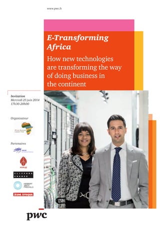 Invitation
Mercredi 25 juin 2014
17h30-20h00
E-Transforming
Africa
How new technologies
are transforming the way
of doing business in
the continent
Organisateur
Partenaires
www.pwc.fr
 
