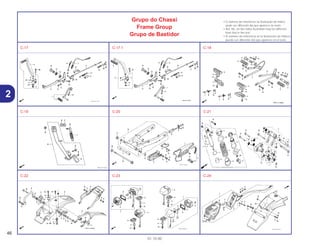 46
01.10.00
2
Grupo do Chassi
Frame Group
Grupo de Bastidor
• O número de referência na ilustração do índice
pode ser diferente da que aparece no texto.
• Ref. No. on the index ilustration may be different
from that in the text.
• El número de referencia en la ilustración de índices
puede ser diferente del que aparece en el texto.
C-17 C-17.1 C-18
C-19 C-20 C-21
C-22 C-23 C-24
 