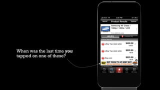 When was the last time you
tapped on one of these?
 