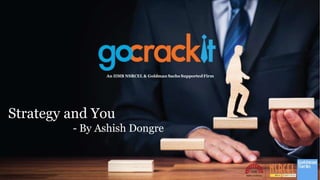 Strategy and You
- By Ashish Dongre
An IIMB NSRCEL & Goldman Sachs SupportedFirm
 