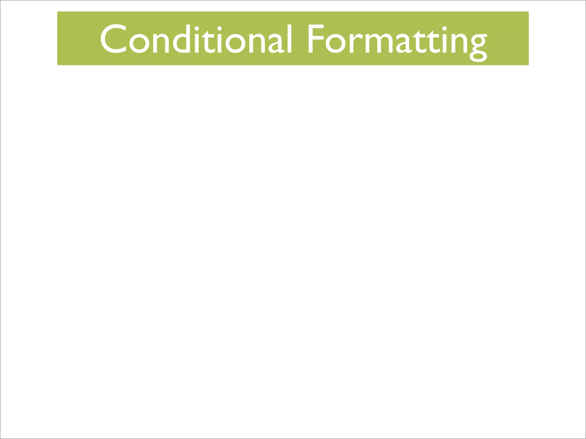 Conditional Formatting

 