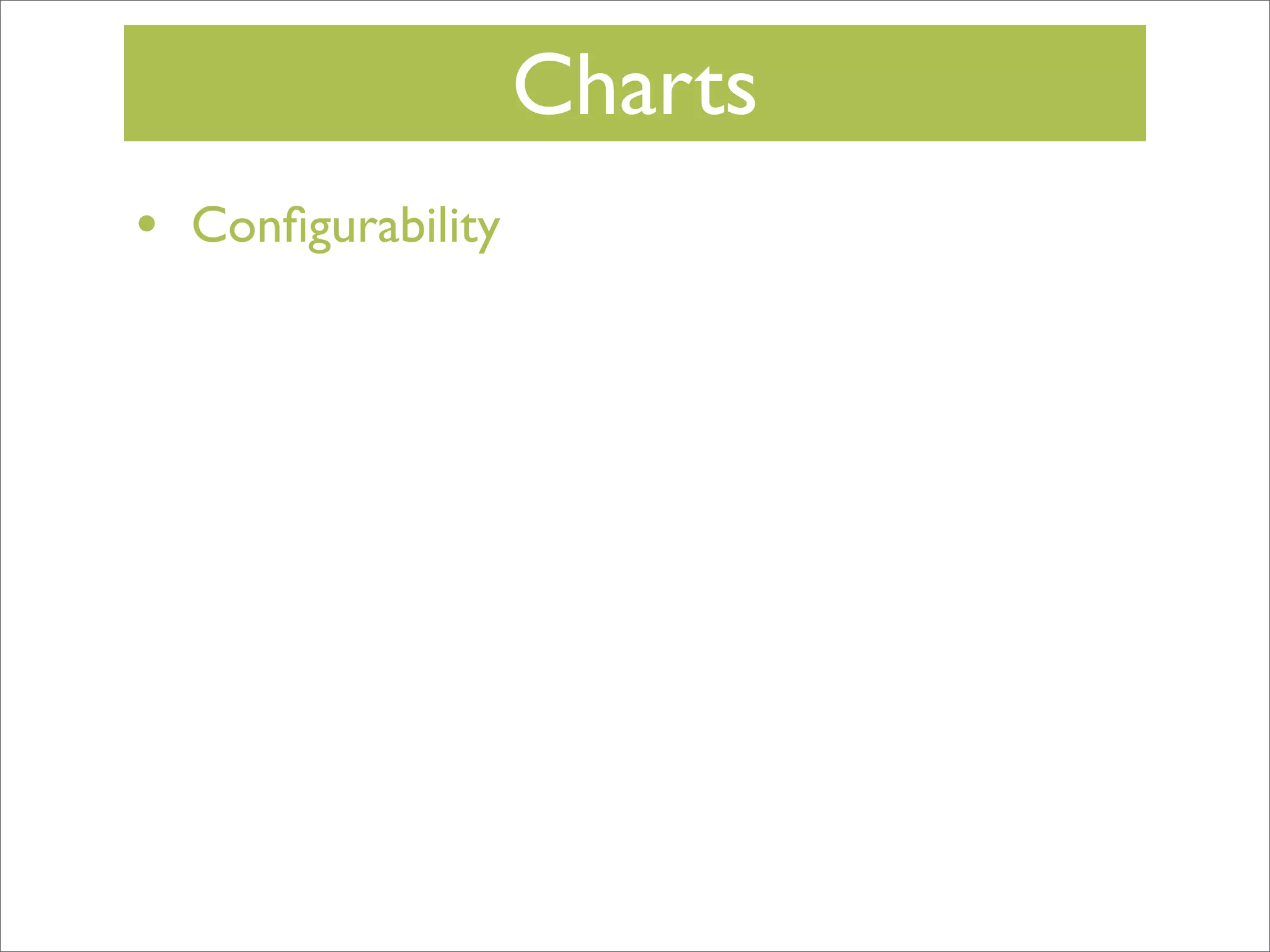 Charts
•

Conﬁgurability

 