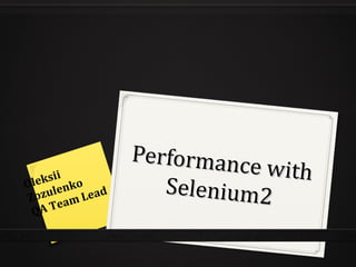 Performance with Selenium2 Oleksii Zozulenko QA Team Lead 