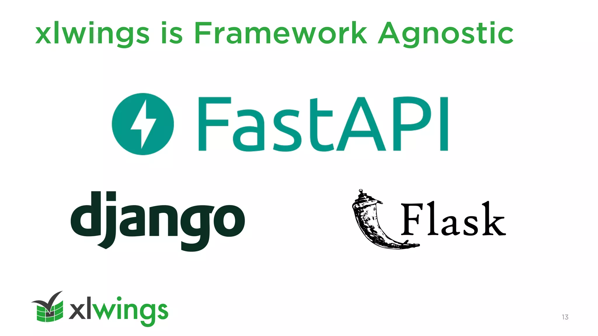 13
xlwings is Framework Agnostic
 