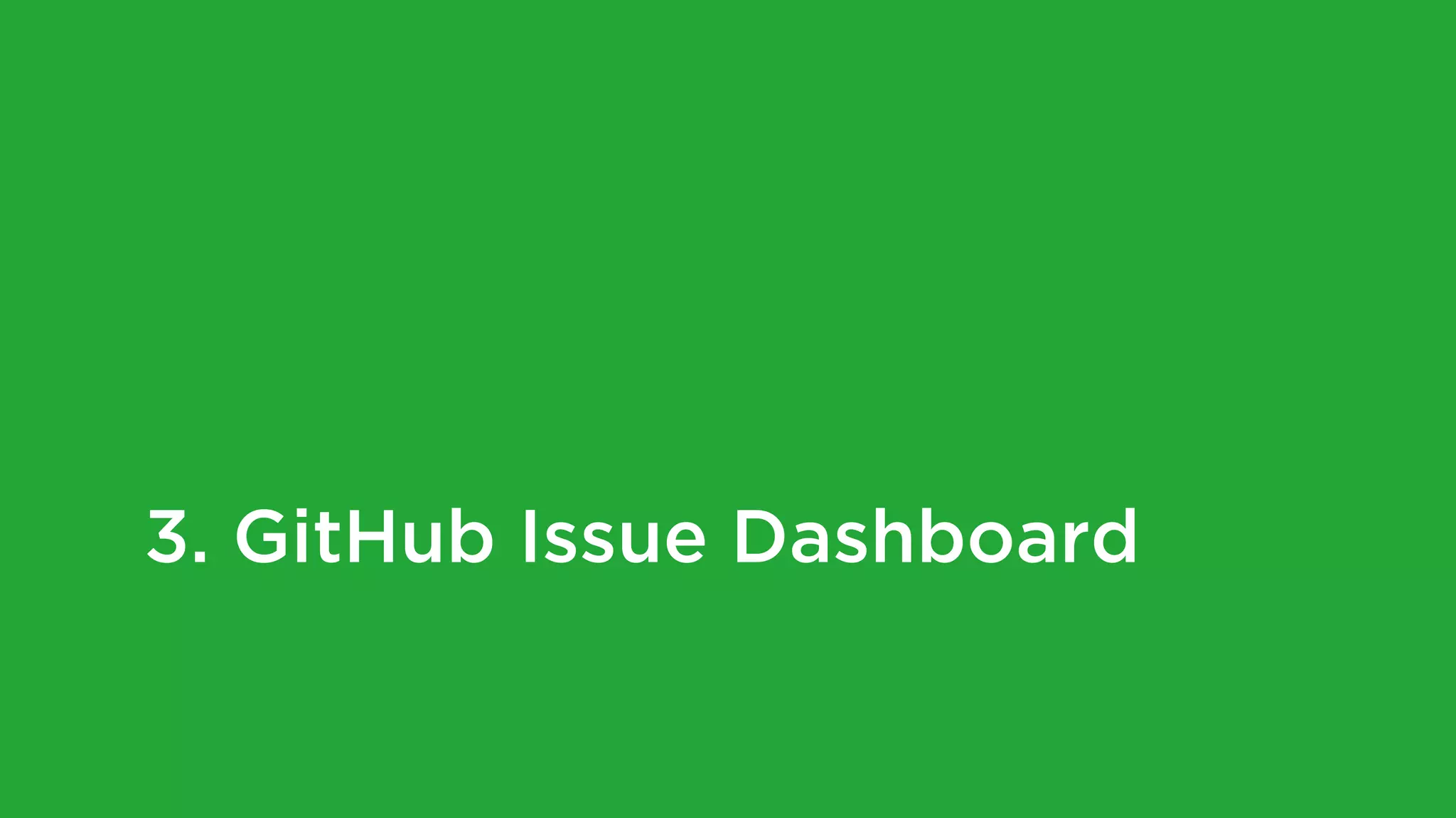 3. GitHub Issue Dashboard
 