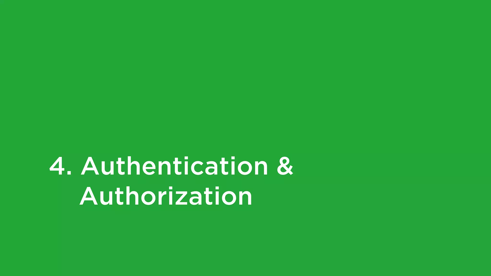 4. Authentication &
Authorization
 