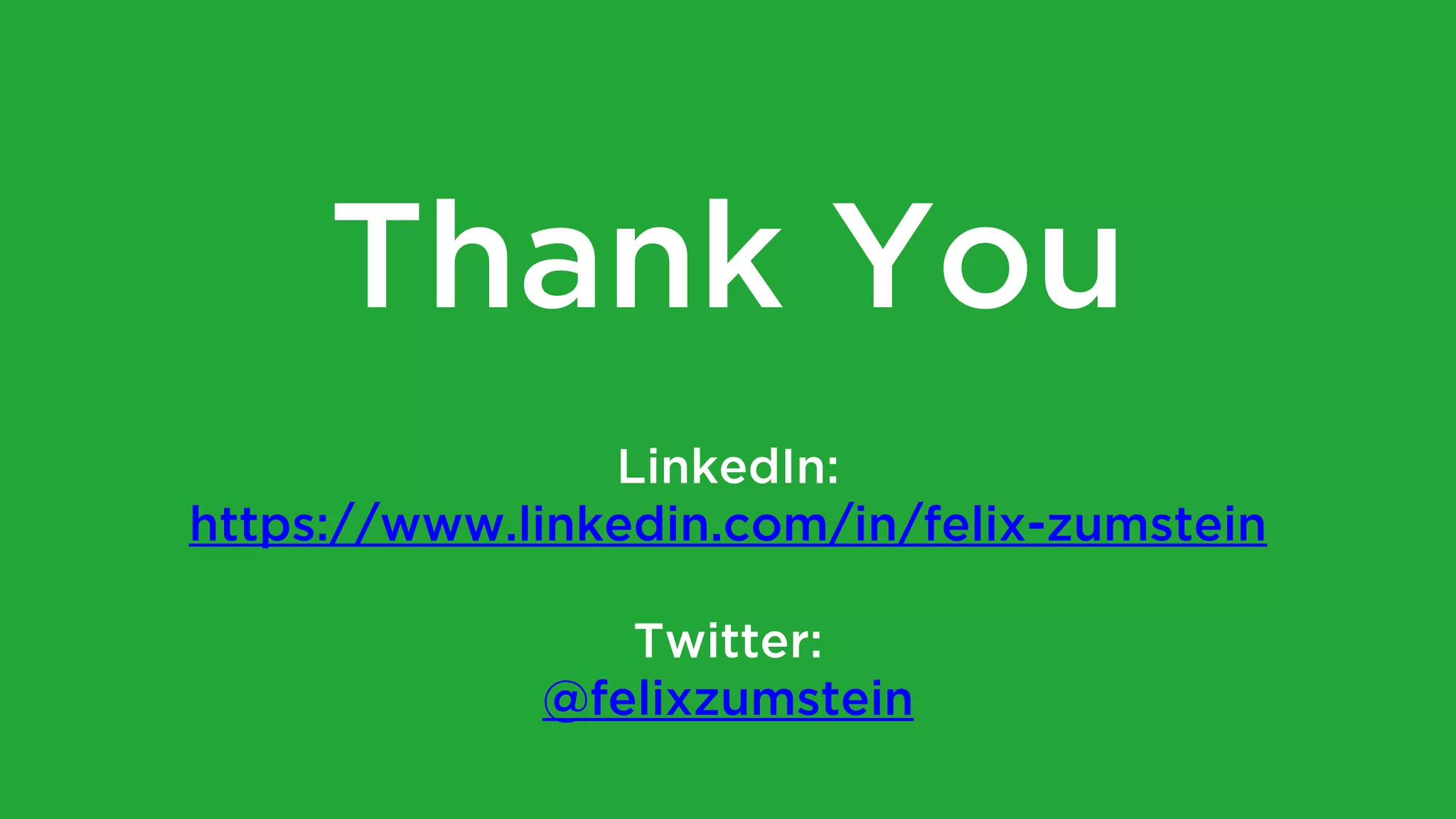 Thank You
LinkedIn:
https://www.linkedin.com/in/felix-zumstein
Twitter:
@felixzumstein
 