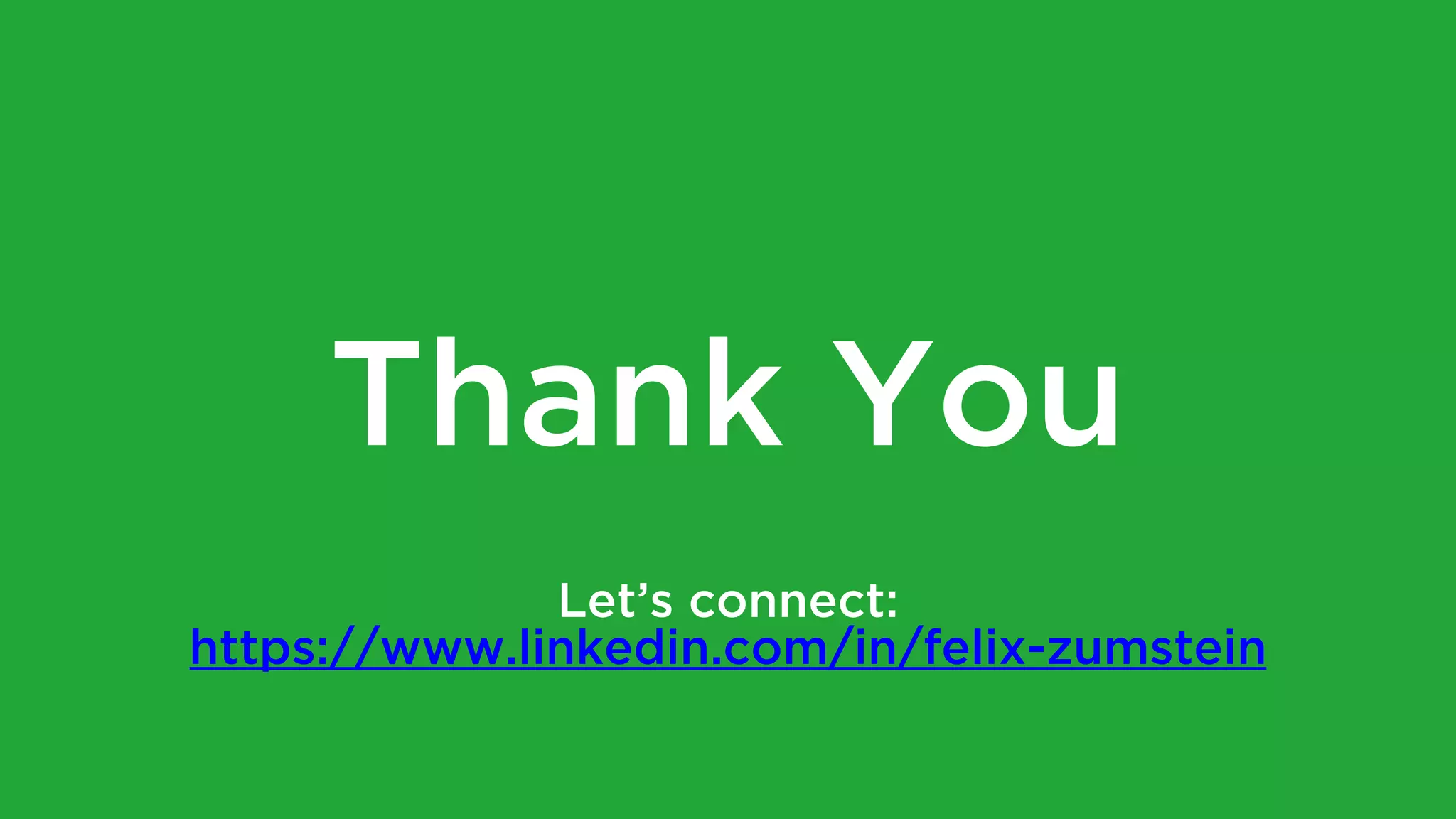 Thank You
Let’s connect:
https://www.linkedin.com/in/felix-zumstein
 