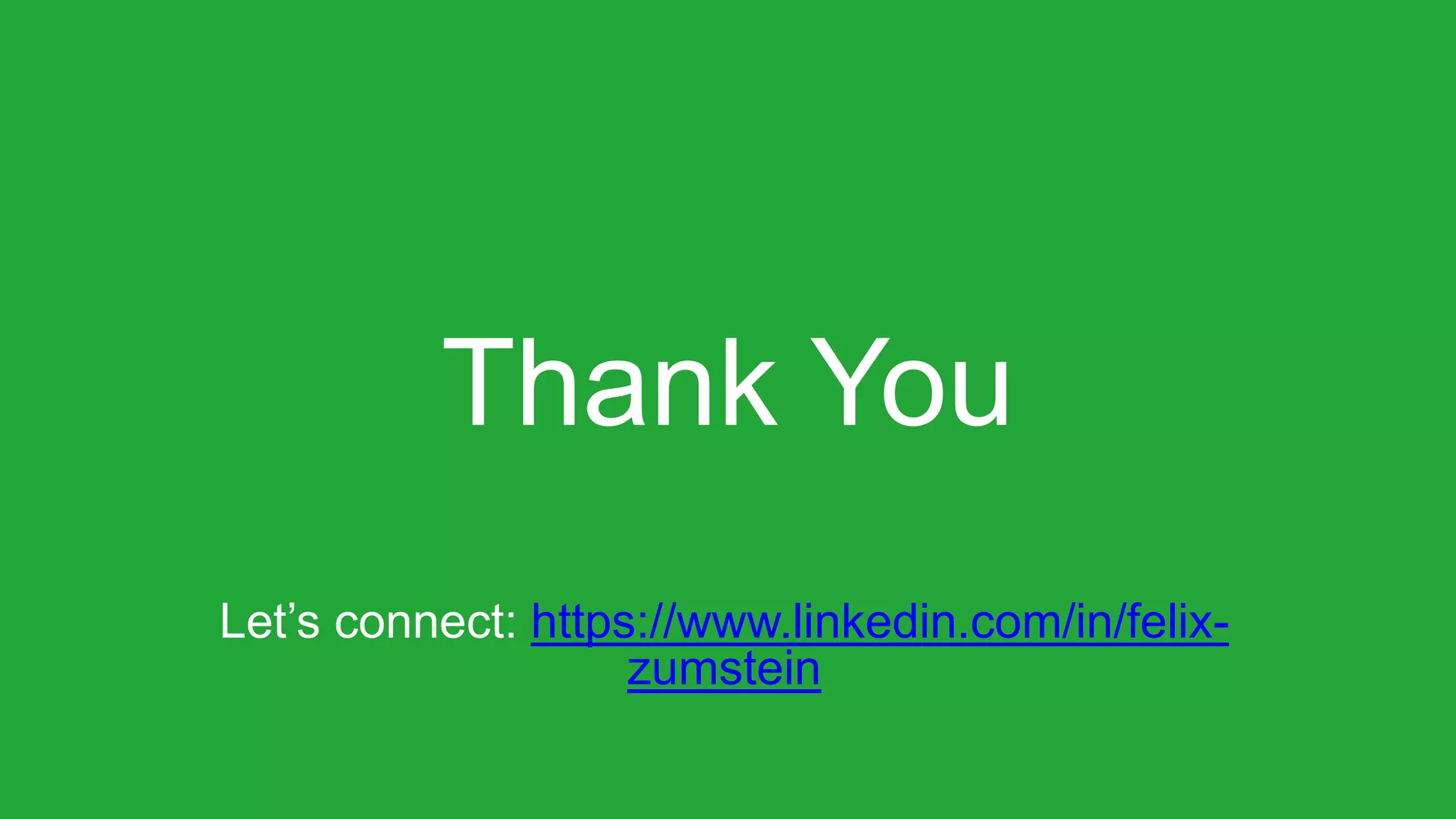 Thank You
Let’s connect: https://www.linkedin.com/in/felix-
zumstein
 