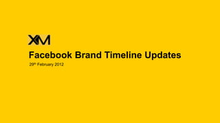 Facebook Brand Timeline Updates
29th February 2012
 