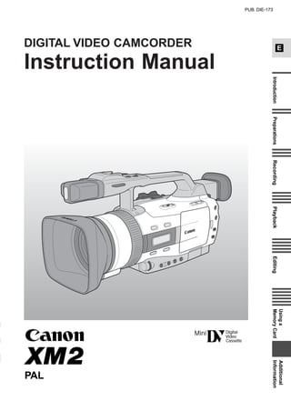 Using a            Additional
                             E




                                                              Introduction   Preparations   Recording   Playback   Editing   Memory Card        Information
PUB. DIE-173




                                                                                                                                     Cassette
                                                                                                                                     Digital
                                                                                                                                     Video
                                         Instruction Manual




                                                                                                                                     Mini
               DIGITAL VIDEO CAMCORDER




                                                                                                                                                    PAL
 