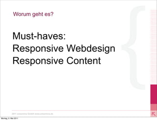 Worum geht es?



            Must-haves:
            Responsive Webdesign
            Responsive Content




           2011 xmachina GmbH www.xmachina.de

Montag, 9. Mai 2011
 