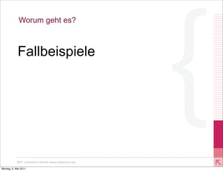 Worum geht es?



            Fallbeispiele




           2011 xmachina GmbH www.xmachina.de

Montag, 9. Mai 2011
 