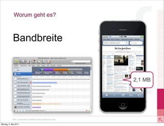 Worum geht es?



            Bandbreite


                                                2,1 MB




           2011 xmachina GmbH www.xmachina.de

Montag, 9. Mai 2011
 
